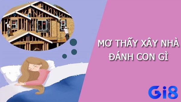 Mơ thấy làm nhà đánh con gì ăn lô đề ngay?
