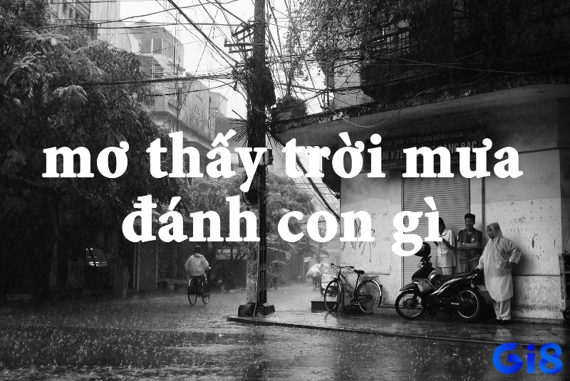 Mơ thấy trời mưa đánh con gì giúp trúng lô đề?
