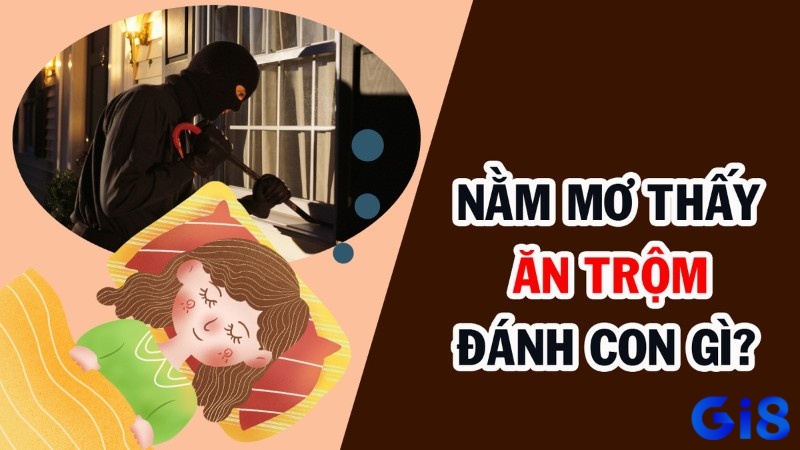 Thấy ăn trộm đánh số gì sẽ tùy vào tình tiết xảy ra trong mơ