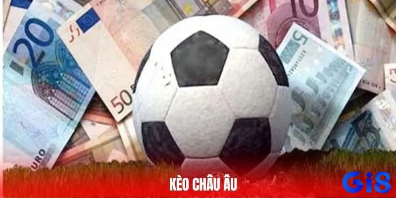Kèo châu Âu đơn giản nhưng giàu chiến lược, yêu cầu người chơi phân tích kỹ lưỡng để tránh rủi ro