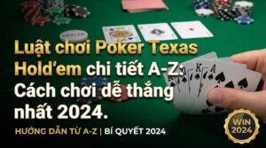 Luật chơi Poker Texas Hold'em chi tiết: Cách chơi dễ thắng nhất