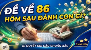 Đề về 86 hôm sau đánh con lô gì chuẩn xác? Bí quyết soi cầu