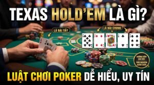 Texas Hold’em là gì? Luật chơi Poker dễ hiểu, uy tín